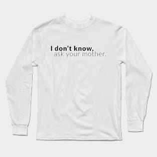 I don't know - dad Long Sleeve T-Shirt